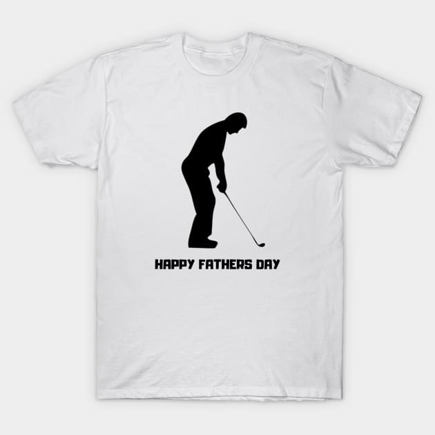 Happy Fathers Day Golf T-Shirt T-Shirt by GolfApparel1